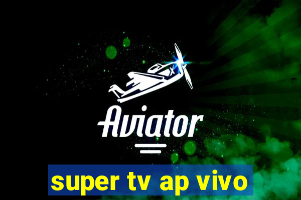 super tv ap vivo